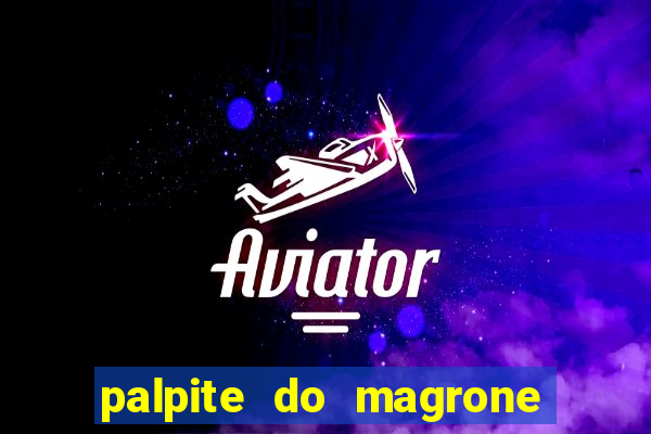 palpite do magrone para hoje